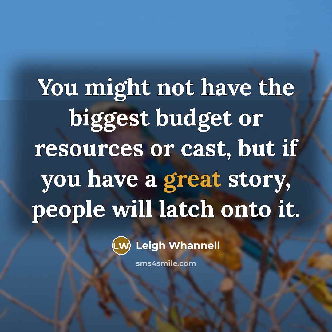 “You might not have the biggest budget or resources or…” quote by Leigh Whannell