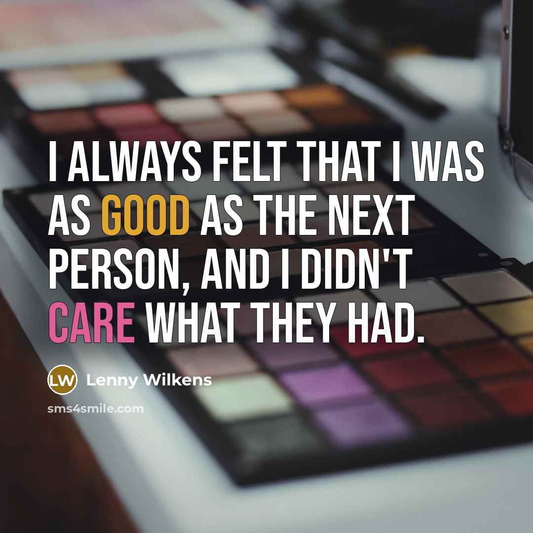 “I always felt that I was as good as the…” quote by Lenny Wilkens