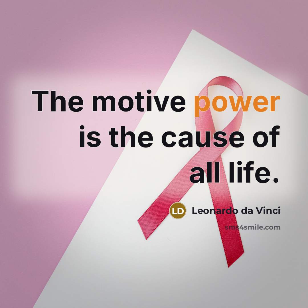 “The motive power is the cause of all life.” quote by Leonardo da Vinci
