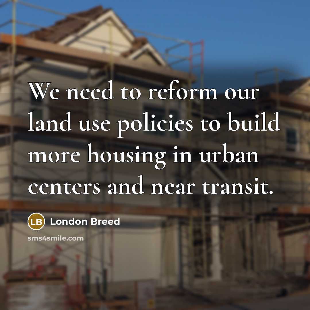 “We need to reform our land use policies to build…” quote by London Breed
