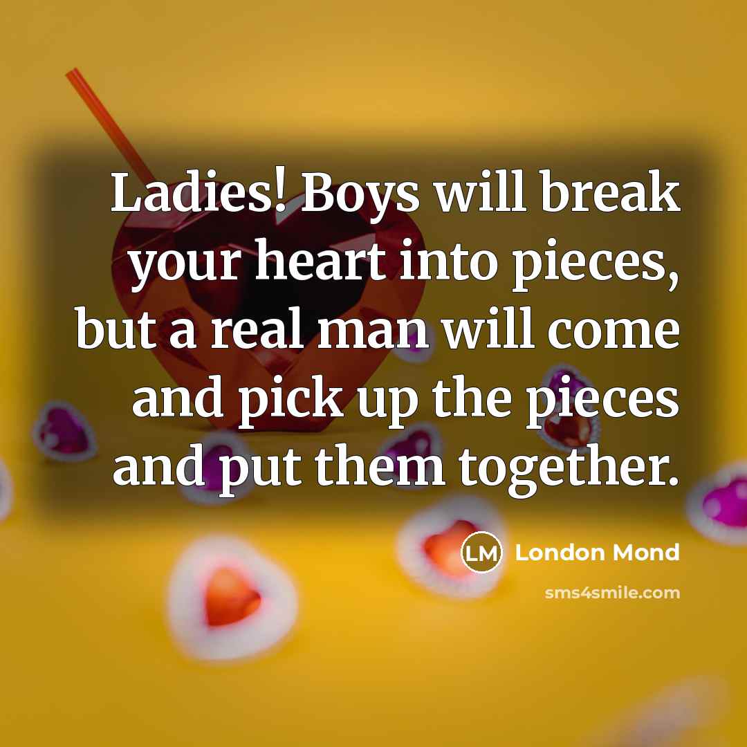 “Ladies! Boys will break your heart into pieces, but a…” quote by London Mond