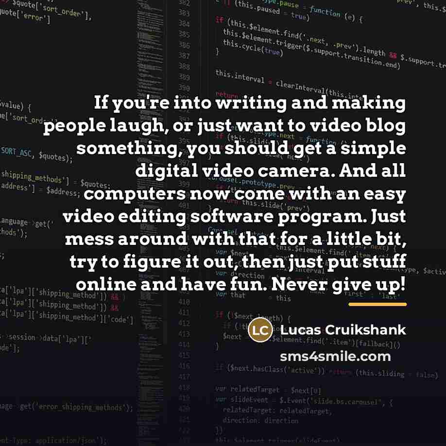 “If you're into writing and making people laugh, or just…” quote by Lucas Cruikshank