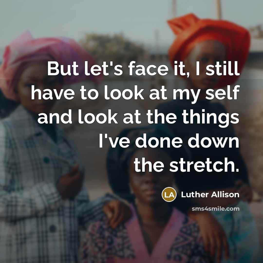 “But let's face it, I still have to look at…” quote by Luther Allison