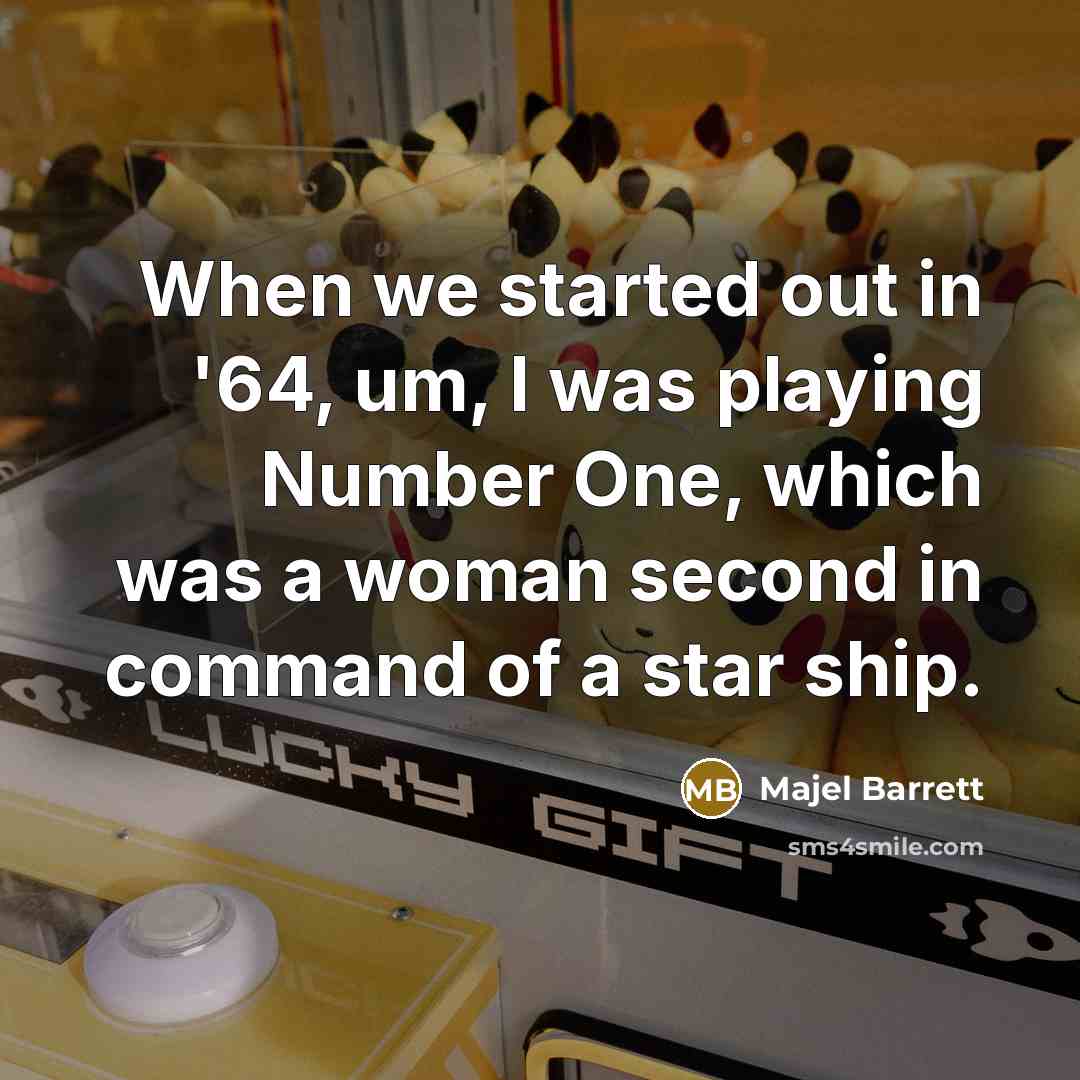 “When we started out in '64, um, I was playing…” quote by Majel Barrett