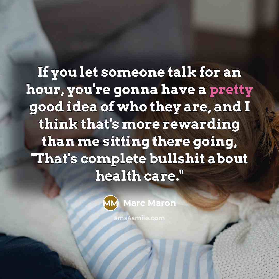 “If you let someone talk for an hour, you're gonna…” quote by Marc Maron