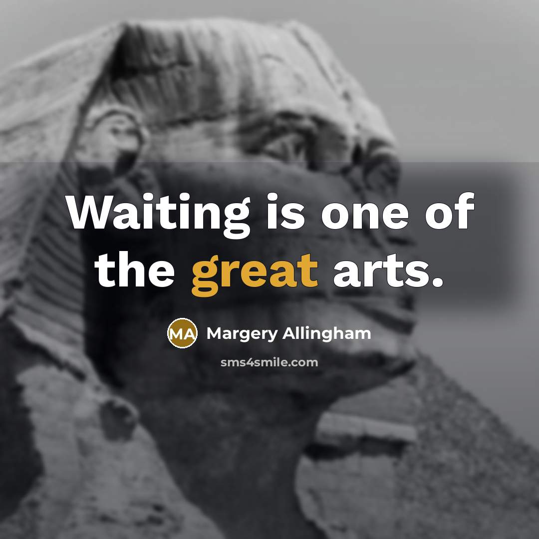 “Waiting is one of the great arts.…” quote by Margery Allingham