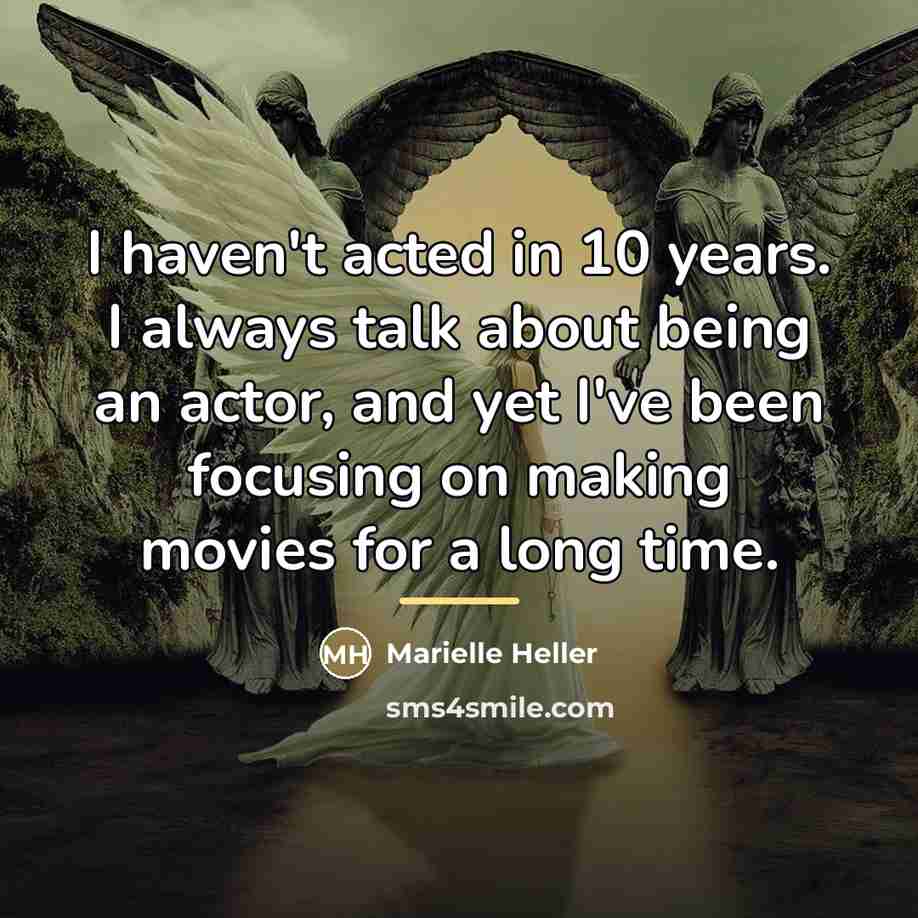 “I haven't acted in 10 years. I always talk about…” quote by Marielle Heller