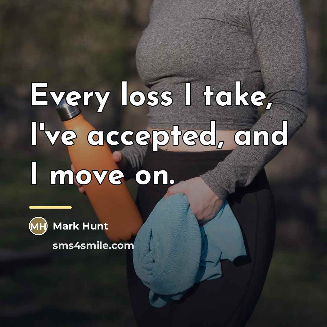 “Every loss I take, I've accepted, and I move on.…” quote by Mark Hunt