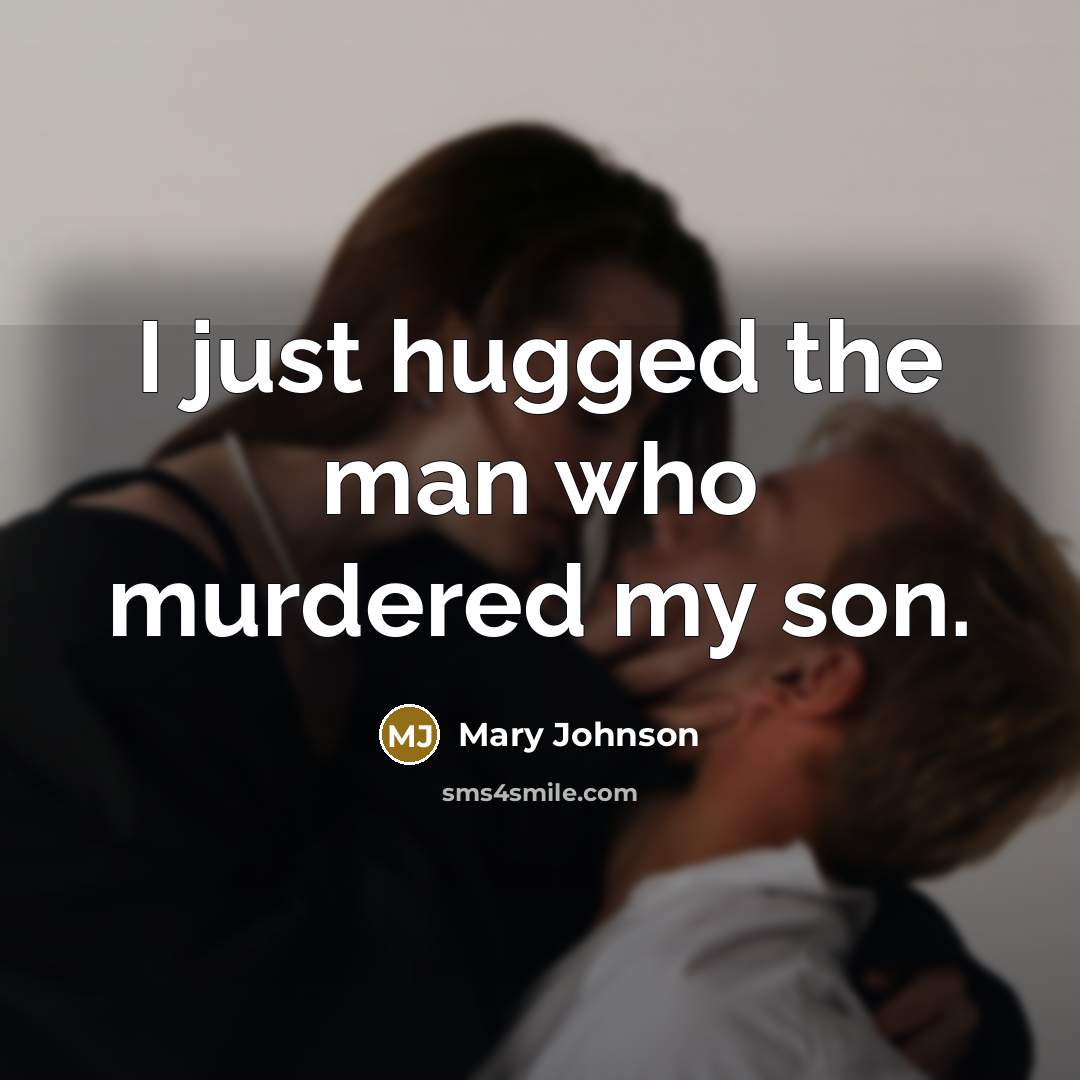 “I just hugged the man who murdered my son.…” quote by Mary Johnson