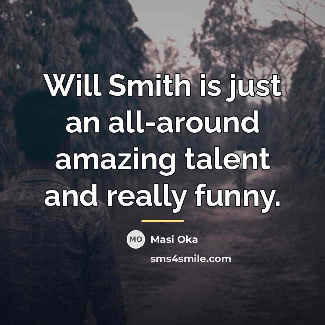 “Will Smith is just an all-around amazing talent and really…” quote by Masi Oka