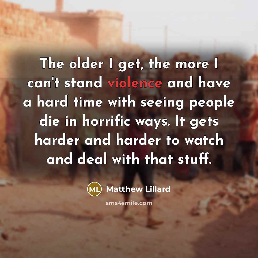“The older I get, the more I can't stand violence…” quote by Matthew Lillard