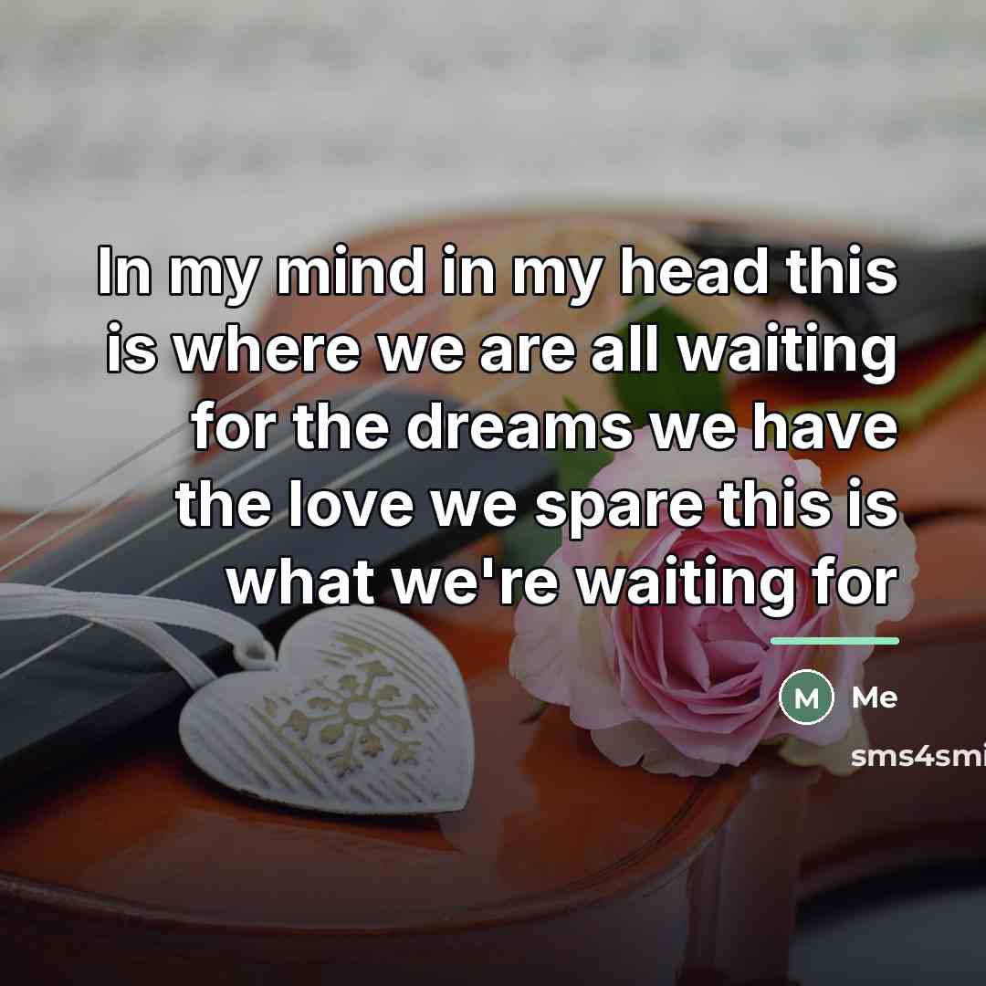 “In my mind in my head this is where we…” quote by Me