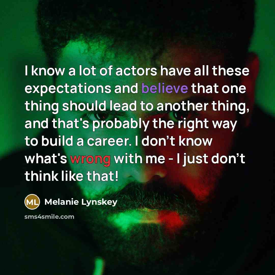 “I know a lot of actors have all these expectations…” quote by Melanie Lynskey