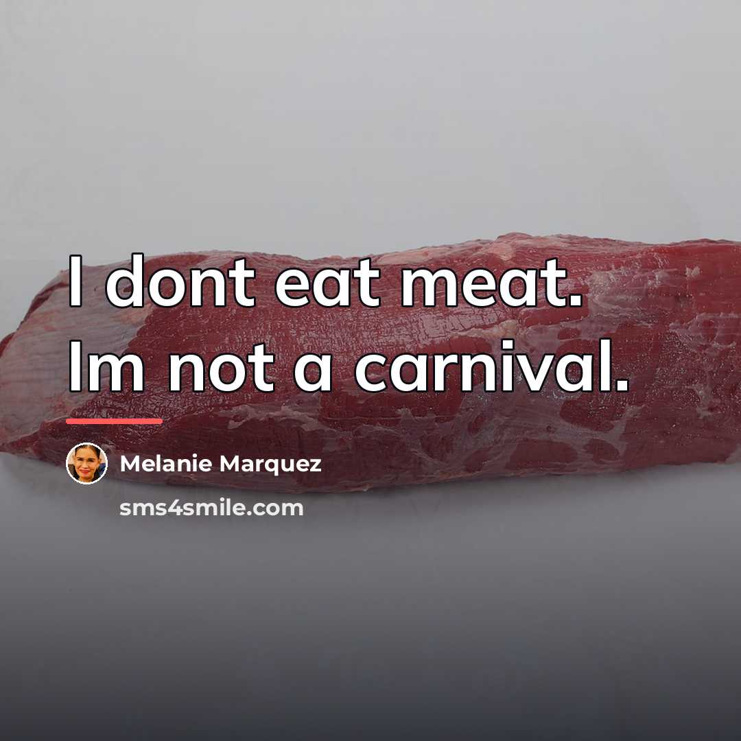 “I dont eat meat. Im not a carnival.…” quote by Melanie Marquez