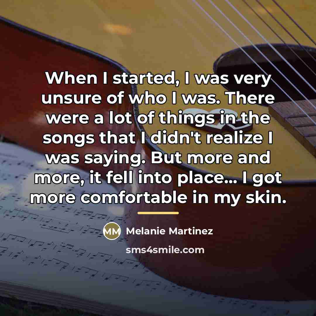 “When I started, I was very unsure of who I…” quote by Melanie Martinez