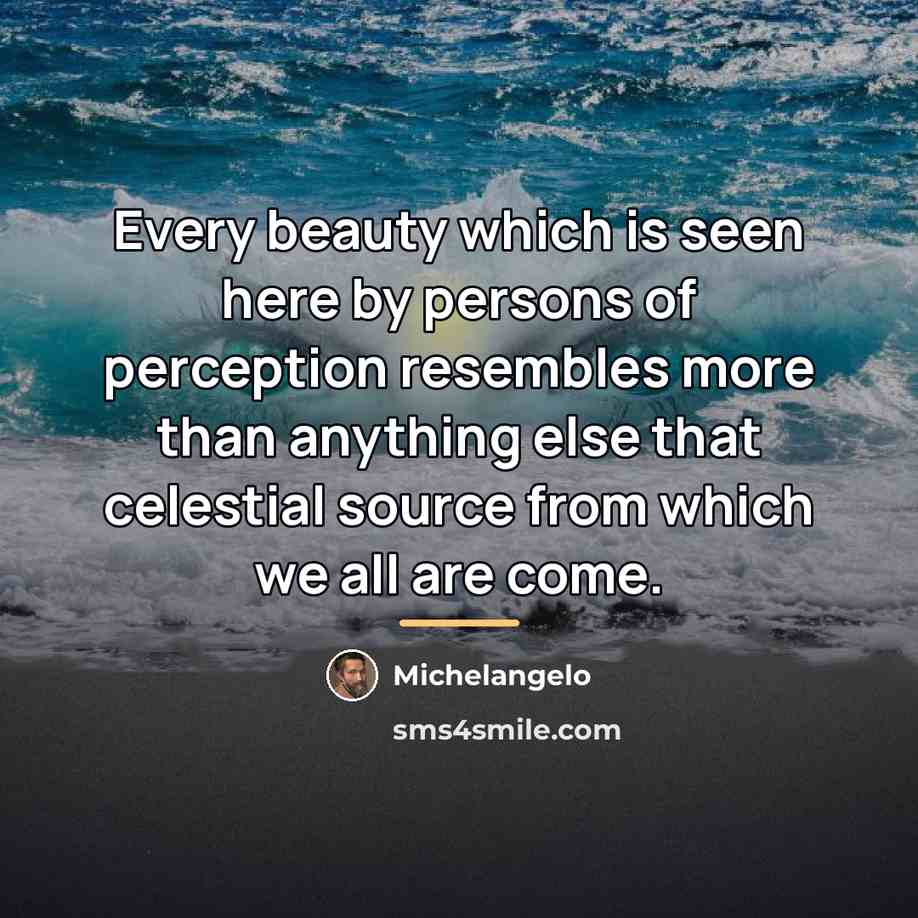 “Every beauty which is seen here by persons of perception…” quote by Michelangelo