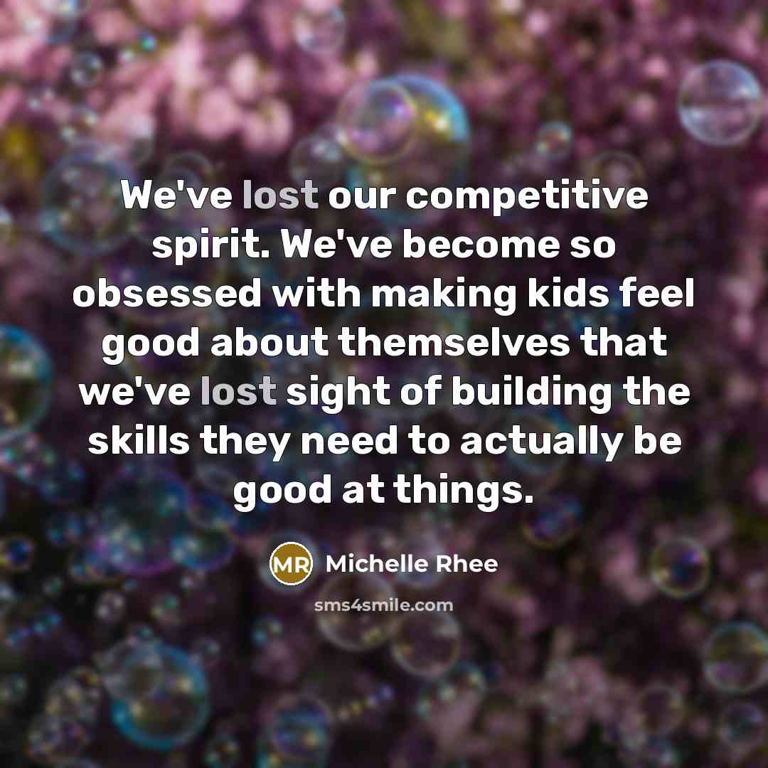“We've lost our competitive spirit. We've become so obsessed with…” quote by Michelle Rhee