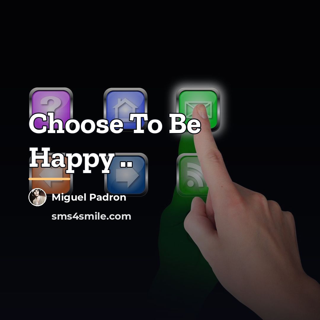 “Choose To Be Happy ..…” quote by Miguel Padron