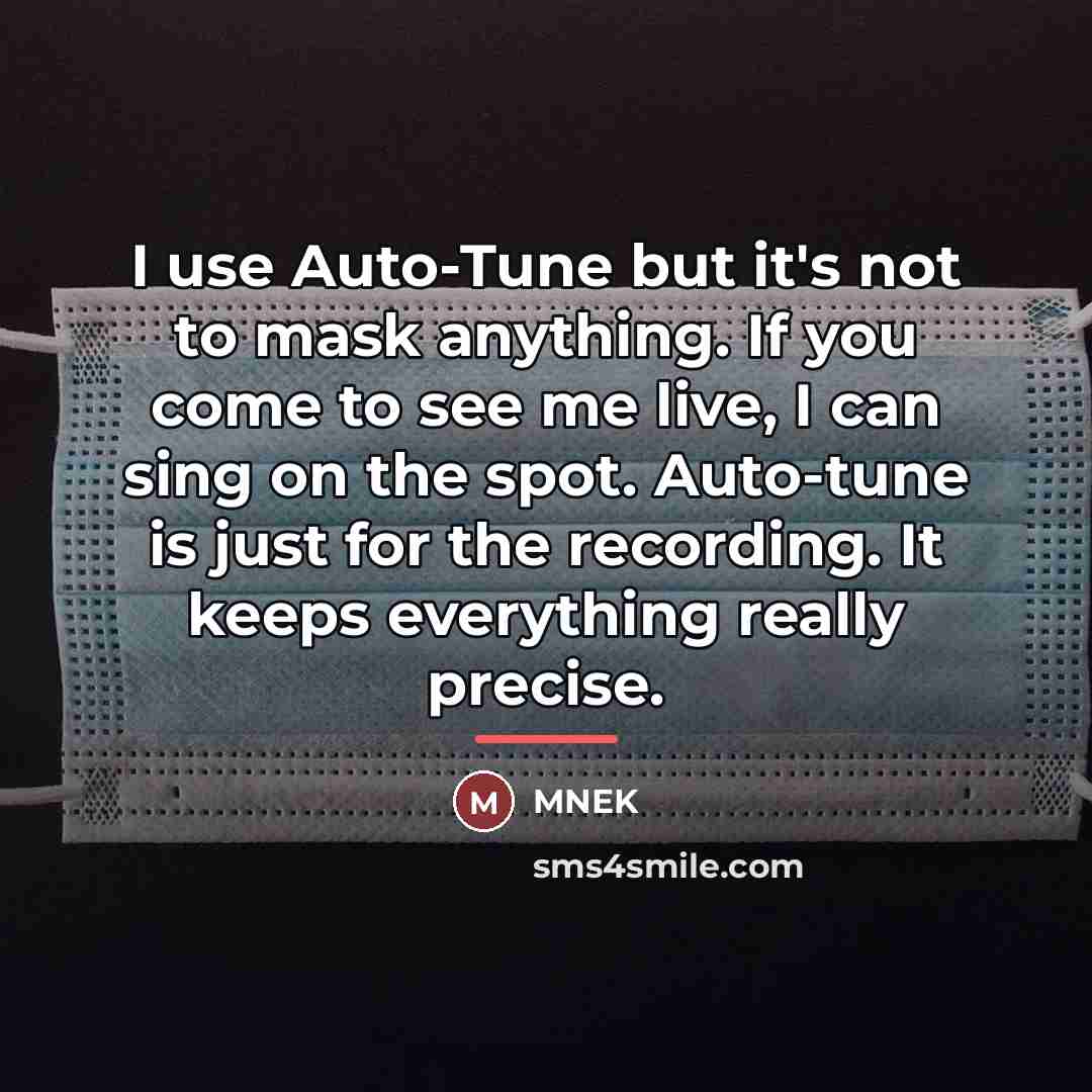 “I use Auto-Tune but it's not to mask anything. If…” quote by MNEK