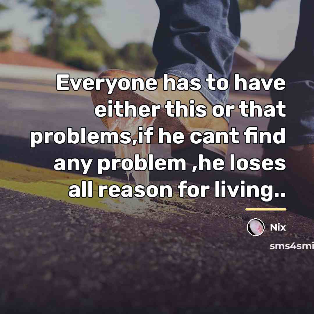 “Everyone has to have either this or that problems,if he…” quote by Nix