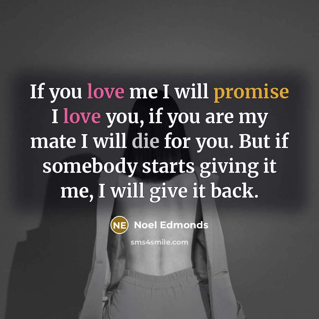 “If you love me I will promise I love you,…” quote by Noel Edmonds