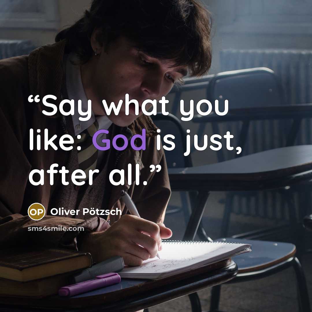 “Say what you like: God is just, after all.” quote by Oliver Potzsch