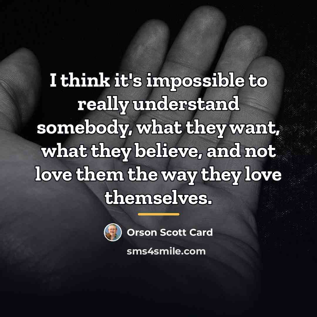 “I think it's impossible to really understand somebody, what they…” quote by Orson Scott Card