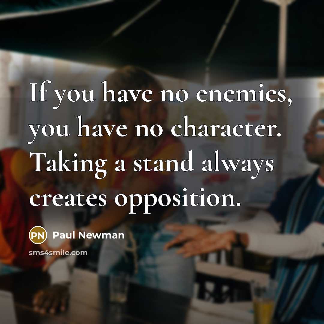 “If you have no enemies, you have no character. Taking…” quote by Paul Newman
