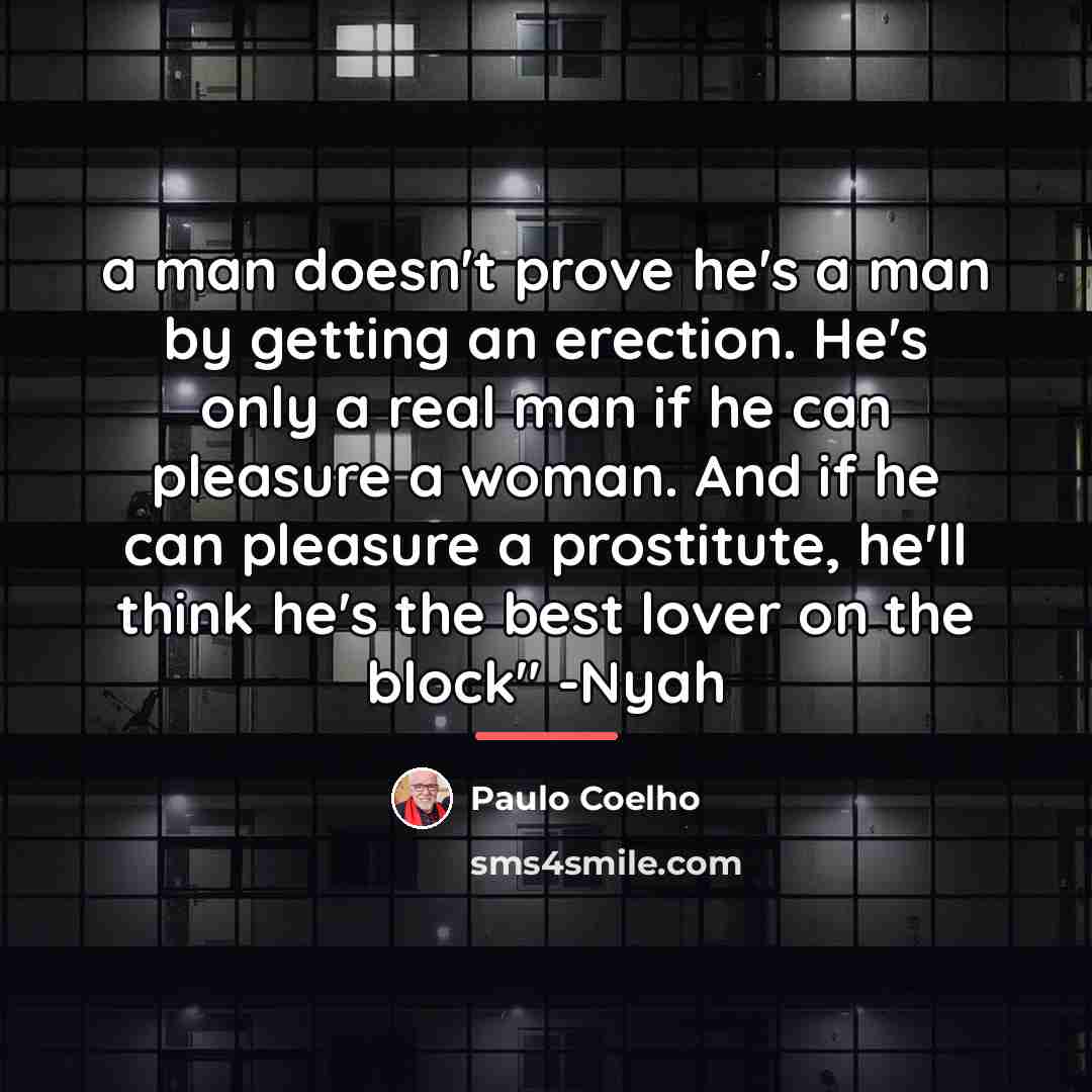 “a man doesn't prove he's a man by getting an…” quote by Paulo Coelho