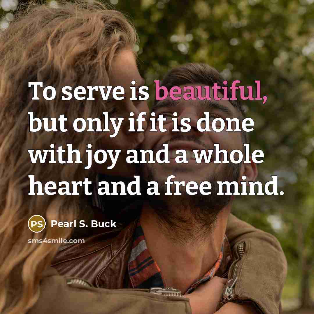 “To serve is beautiful, but only if it is done…” quote by Pearl S. Buck