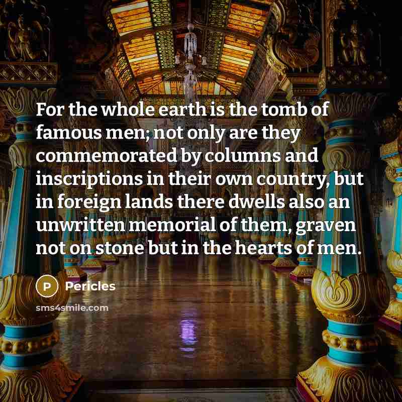 “For the whole earth is the tomb of famous men;…” quote by Pericles