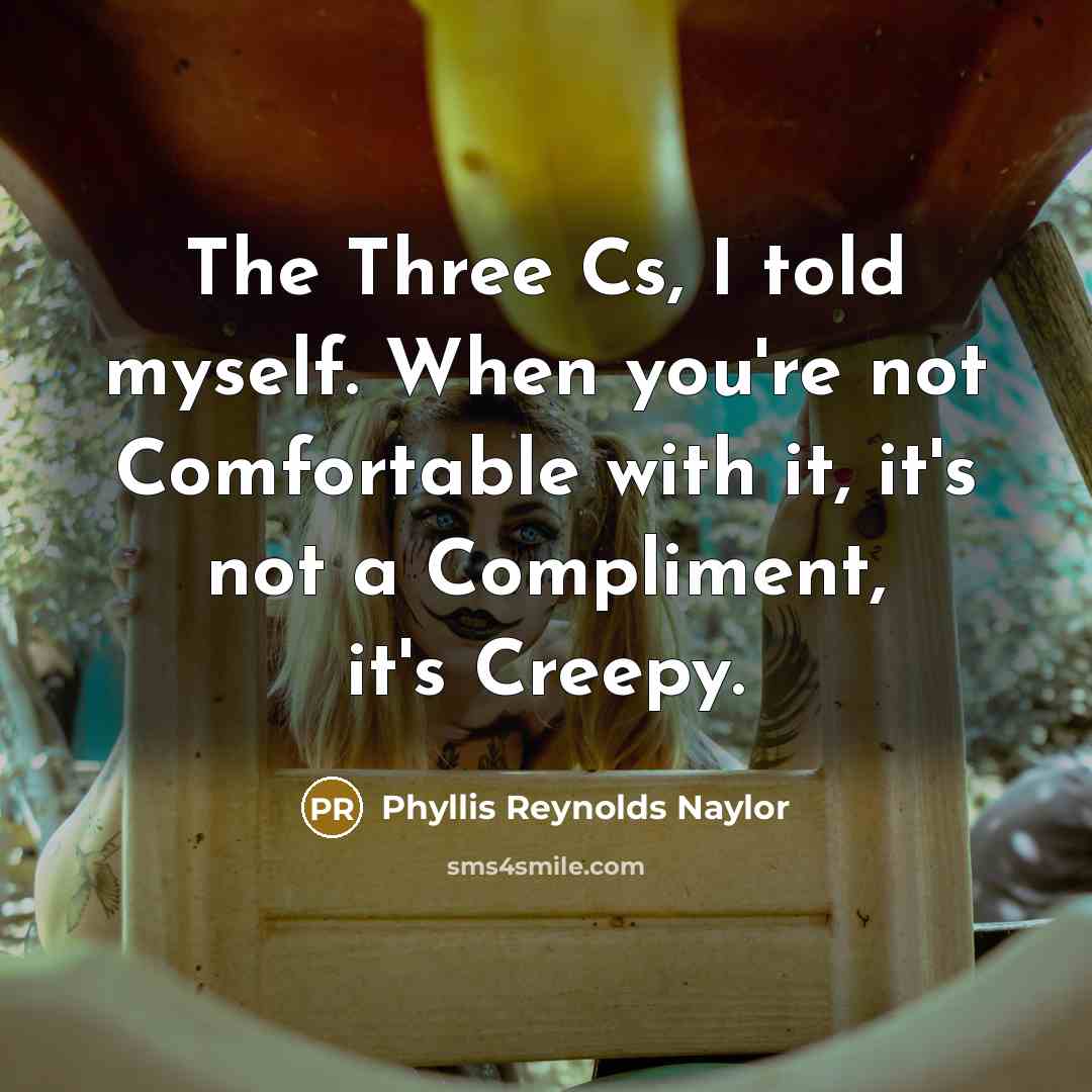 “The Three Cs, I told myself. When you're not Comfortable…” quote by Phyllis Reynolds Naylor