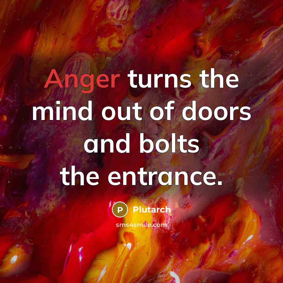 “Anger turns the mind out of doors and bolts the…” quote by Plutarch
