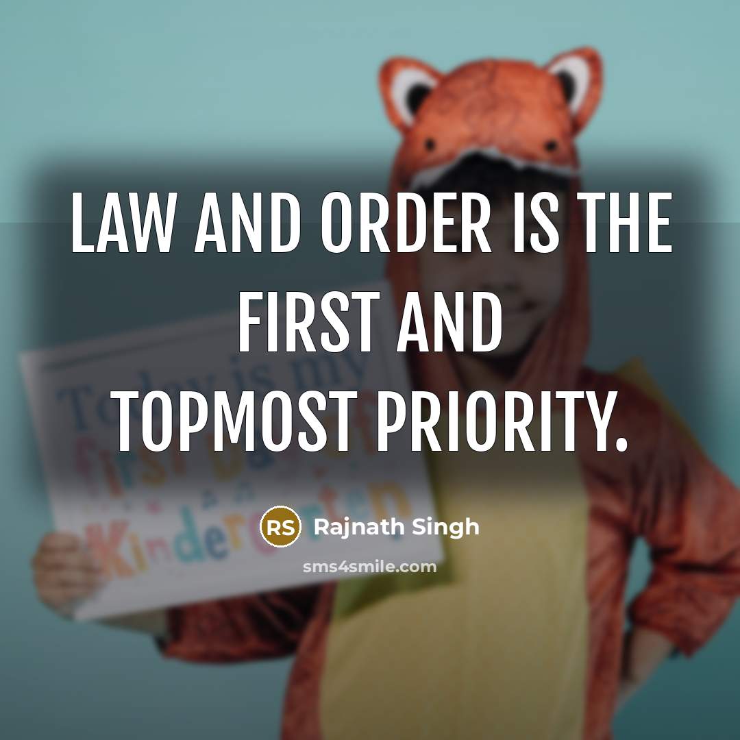 “Law and order is the first and topmost priority.…” quote by Rajnath Singh