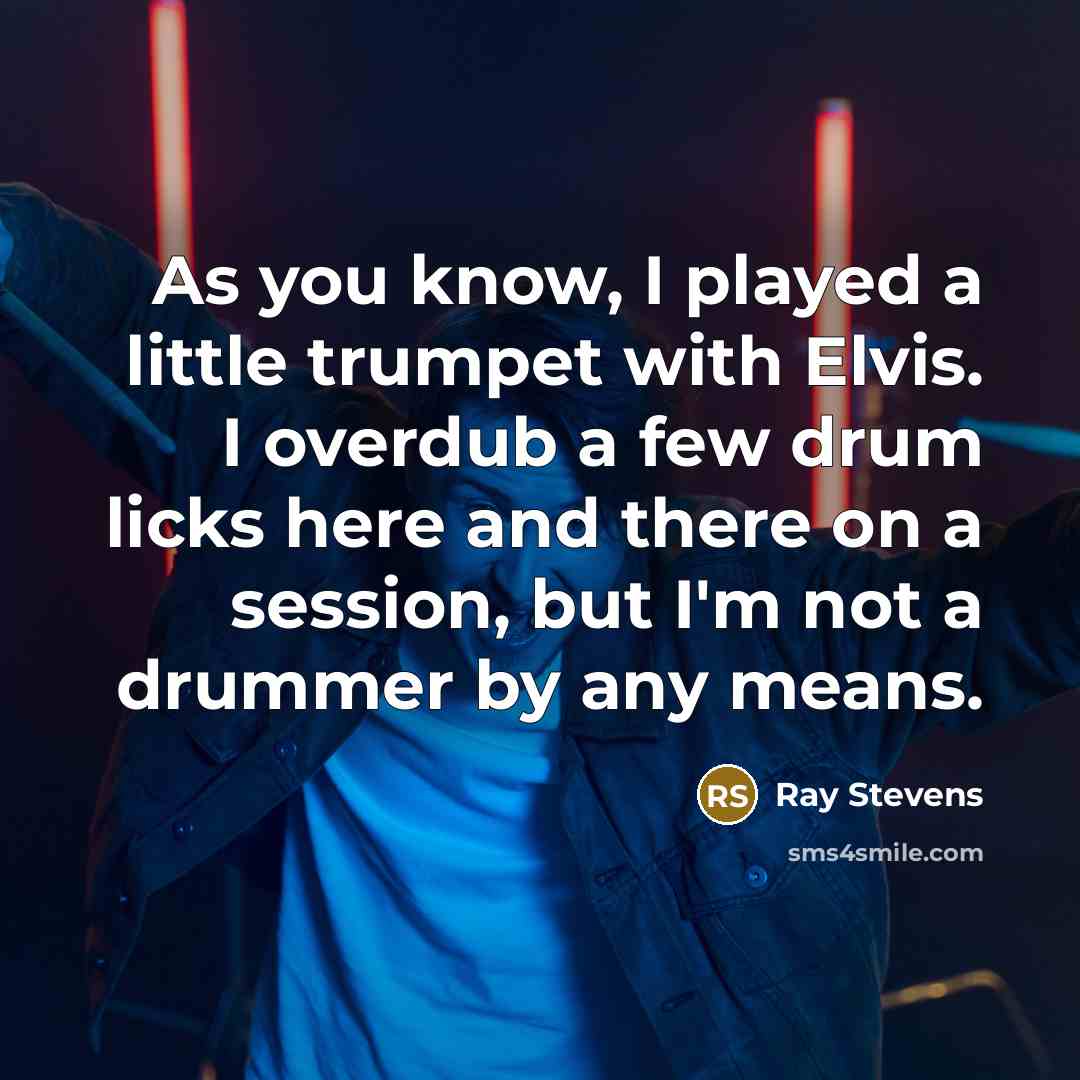 “As you know, I played a little trumpet with Elvis.…” quote by Ray Stevens