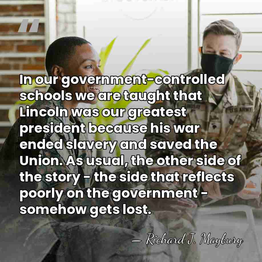 In our government-controlled schools we are taught that Lincoln was our greatest&hellip; - Richard J. Maybury