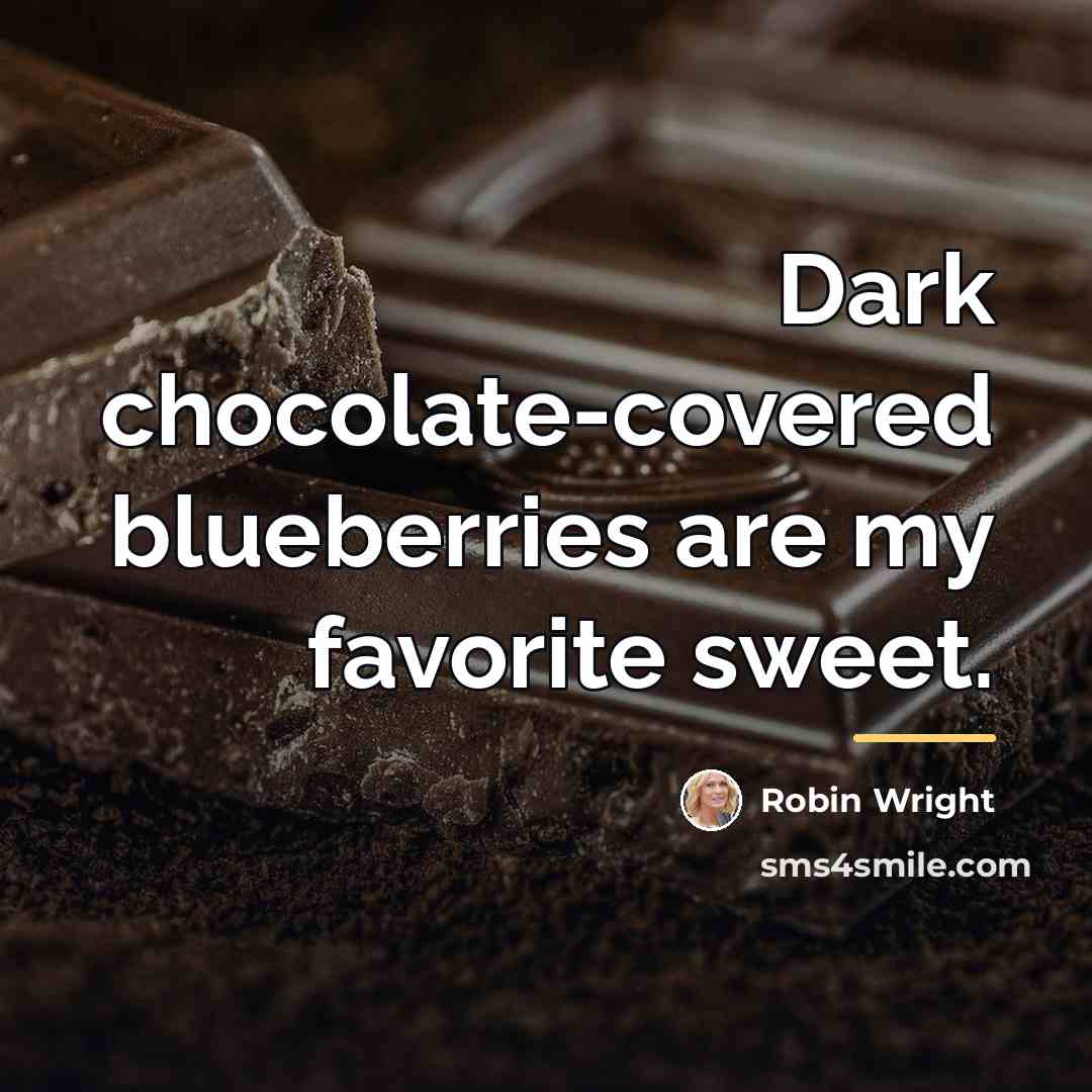 “Dark chocolate-covered blueberries are my favorite sweet.…” quote by Robin Wright