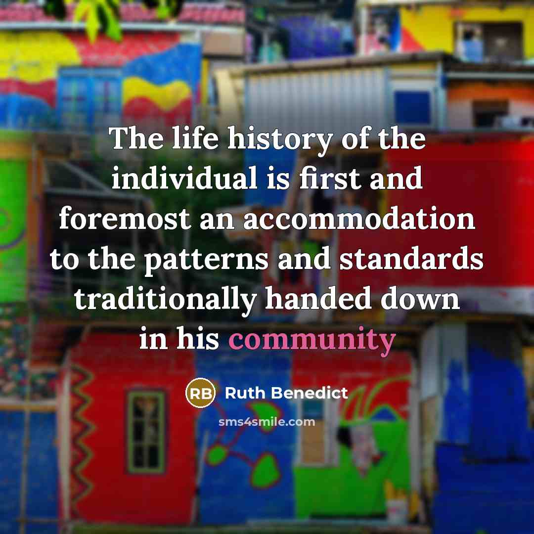 “The life history of the individual is first and foremost…” quote by Ruth Benedict