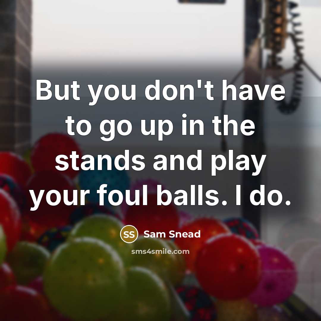 “But you don't have to go up in the stands…” quote by Sam Snead