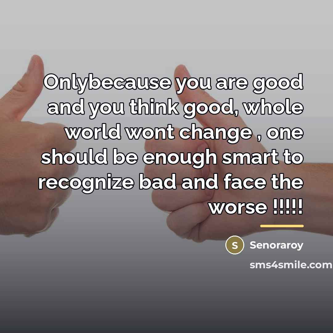“Onlybecause you are good and you think good, whole world…” quote by Senoraroy