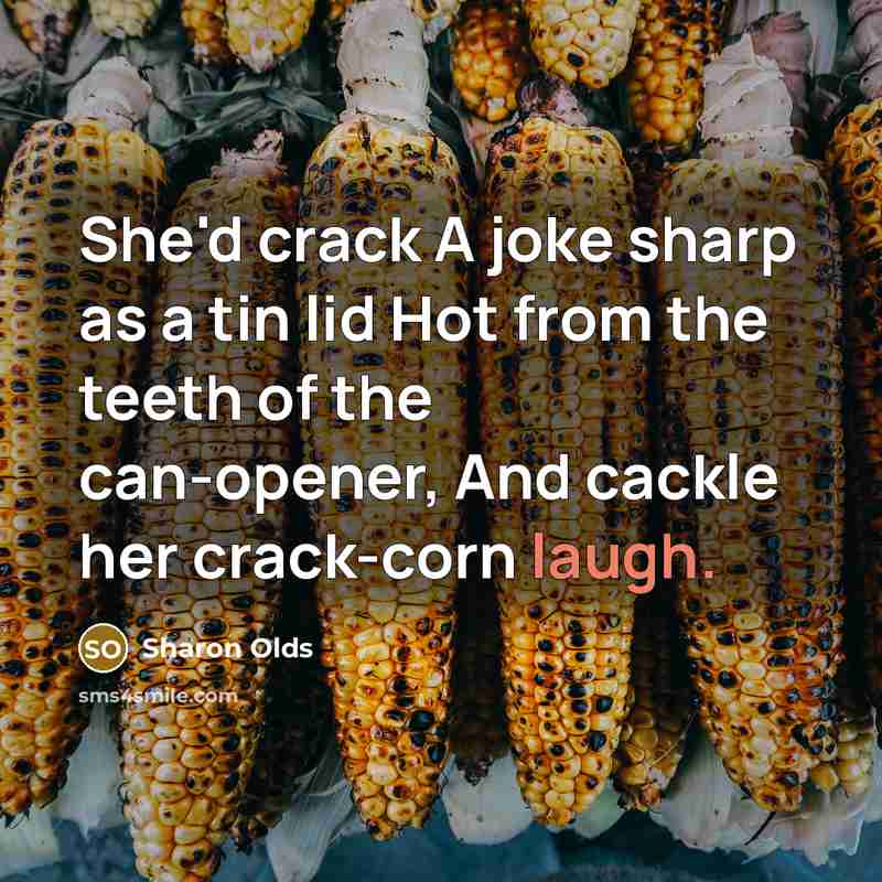 “She'd crack A joke sharp as a tin lid Hot…” quote by Sharon Olds