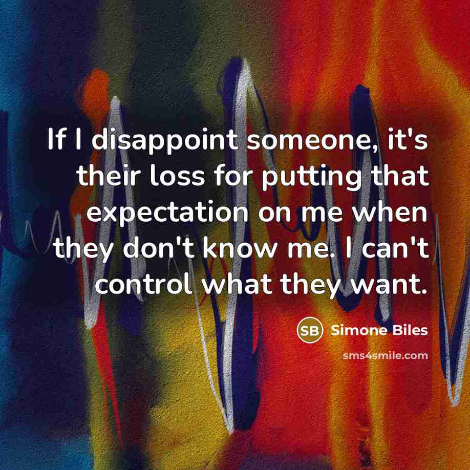 “If I disappoint someone, it's their loss for putting that…” quote by Simone Biles