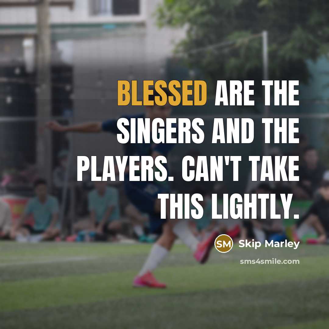“Blessed are the singers and the players. Can't take this…” quote by Skip Marley