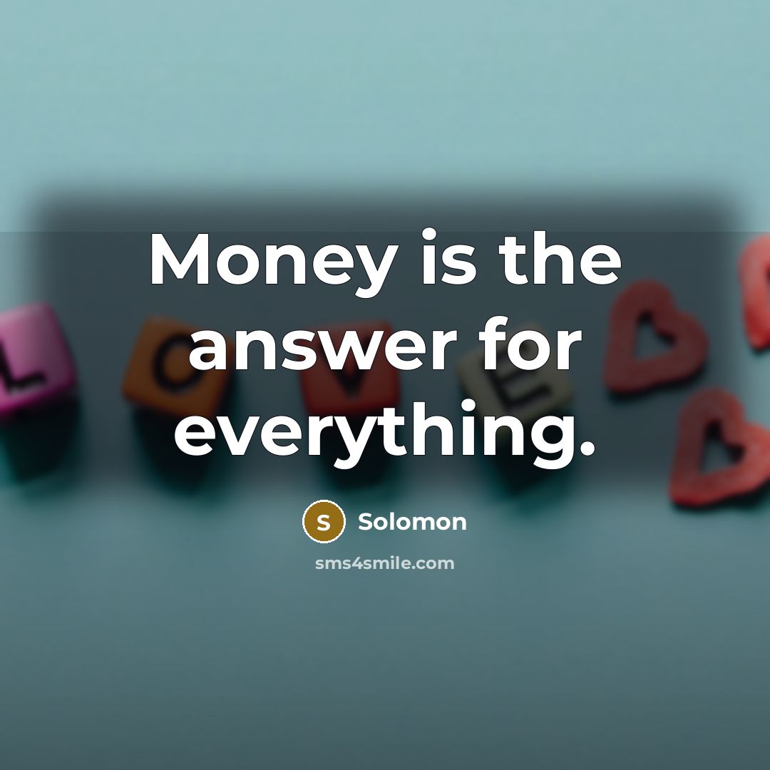 “Money is the answer for everything.…” quote by Solomon