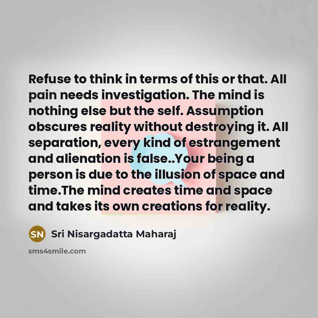 “Refuse to think in terms of this or that. All…” quote by Sri Nisargadatta Maharaj