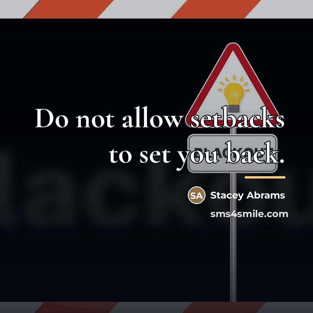“Do not allow setbacks to set you back.…” quote by Stacey Abrams