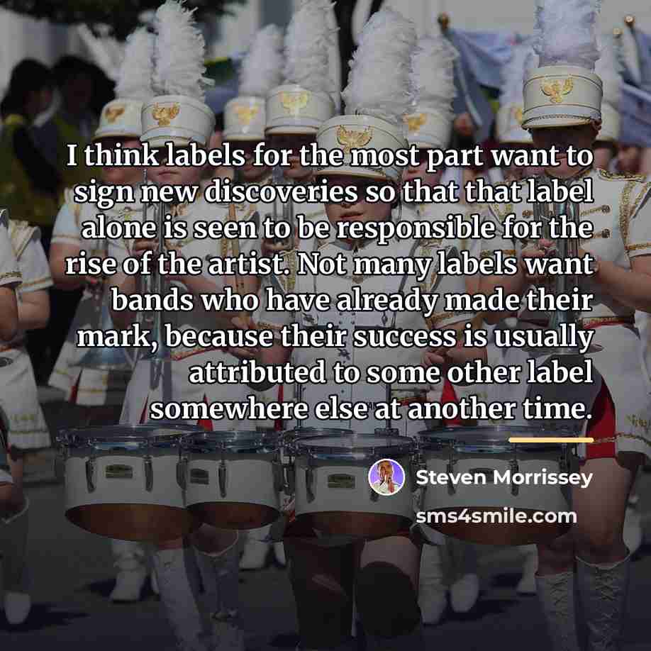 “I think labels for the most part want to sign…” quote by Steven Morrissey