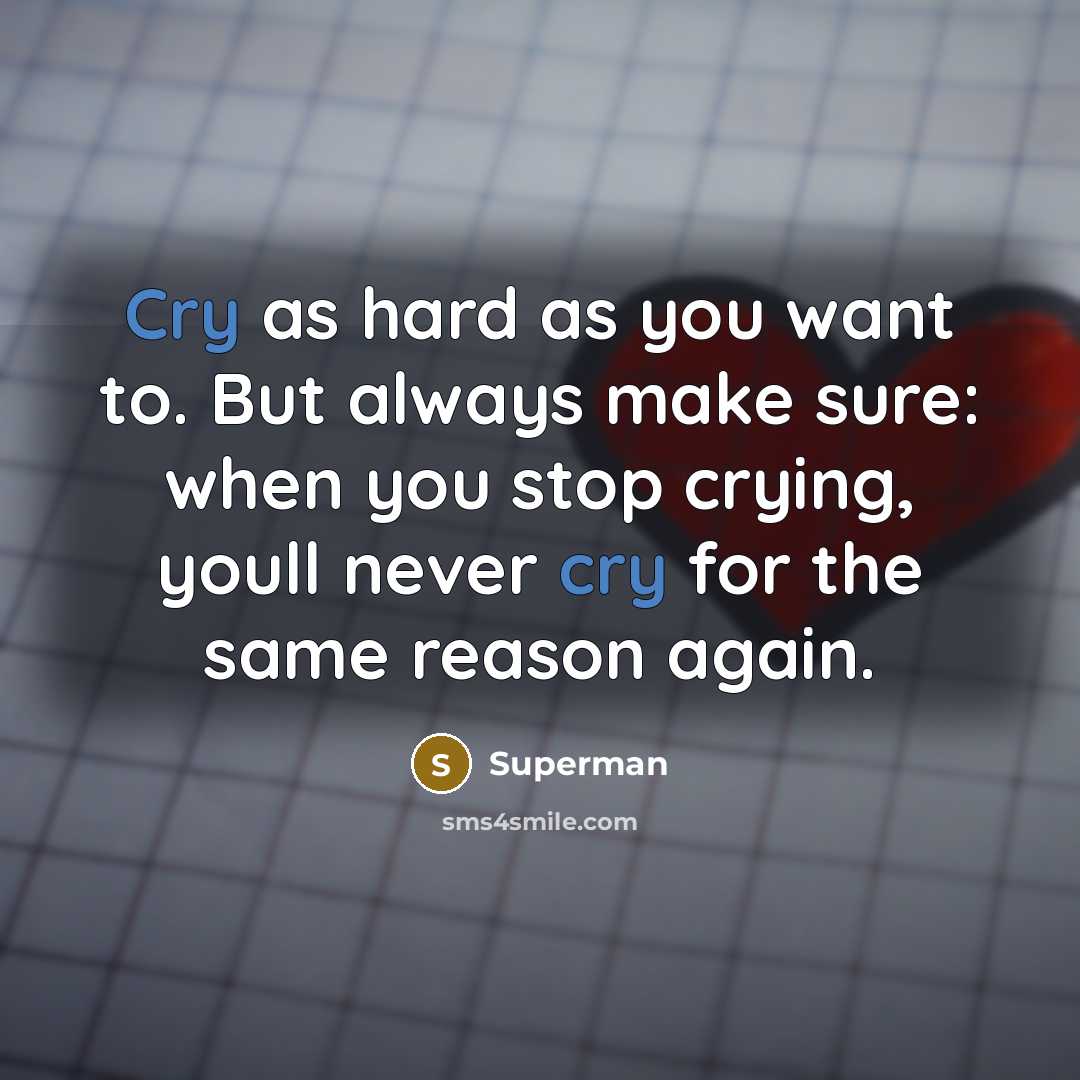 “Cry as hard as you want to. But always make…” quote by Superman