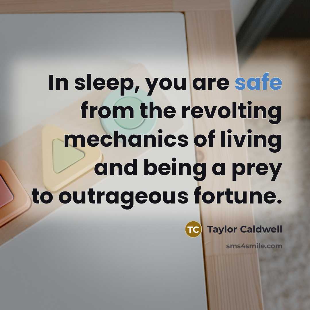 “In sleep, you are safe from the revolting mechanics of…” quote by Taylor Caldwell