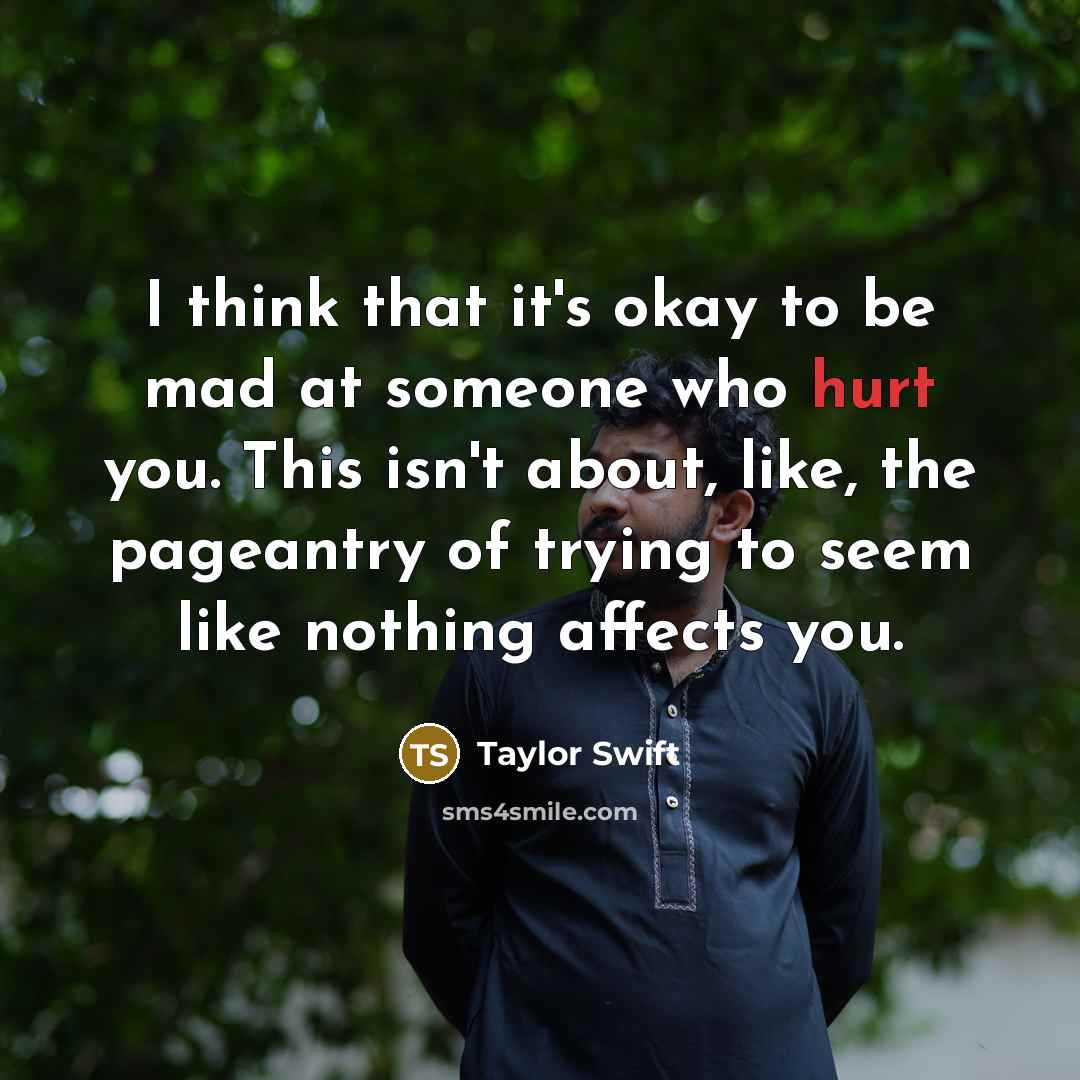 “I think that it's okay to be mad at someone…” quote by Taylor Swift